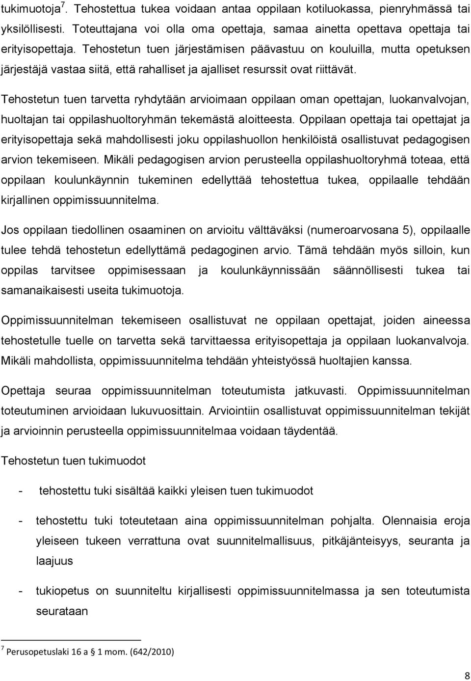 Tehostetun tuen tarvetta ryhdytään arvioimaan oppilaan oman opettajan, luokanvalvojan, huoltajan tai oppilashuoltoryhmän tekemästä aloitteesta.