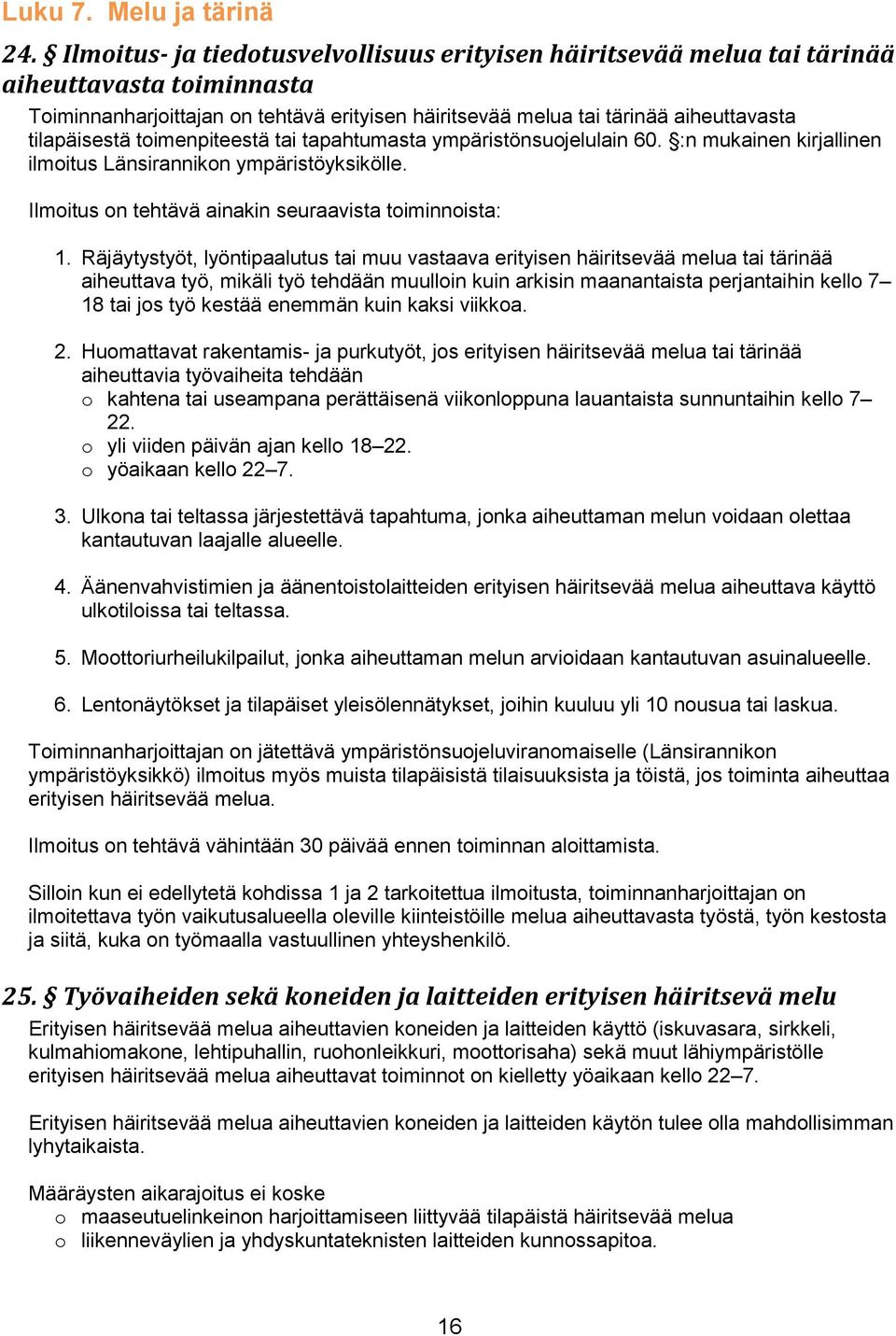 toimenpiteestä tai tapahtumasta ympäristönsuojelulain 60. :n mukainen kirjallinen ilmoitus Länsirannikon ympäristöyksikölle. lmoitus on tehtävä ainakin seuraavista toiminnoista: 1.