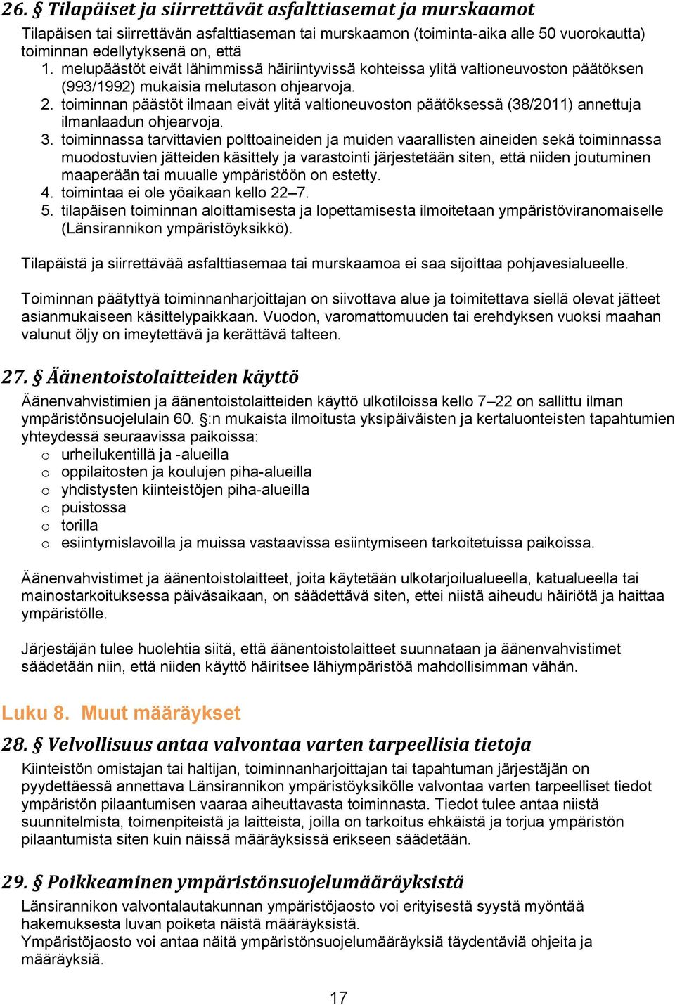 toiminnan päästöt ilmaan eivät ylitä valtioneuvoston päätöksessä (38/2011) annettuja ilmanlaadun ohjearvoja. 3.