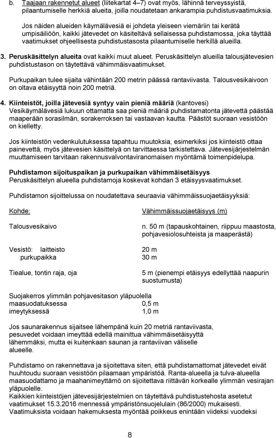 puhdistustasosta pilaantumiselle herkillä alueilla. 3. Peruskäsittelyn alueita ovat kaikki muut alueet. Peruskäsittelyn alueilla talousjätevesien puhdistustason on täytettävä vähimmäisvaatimukset.