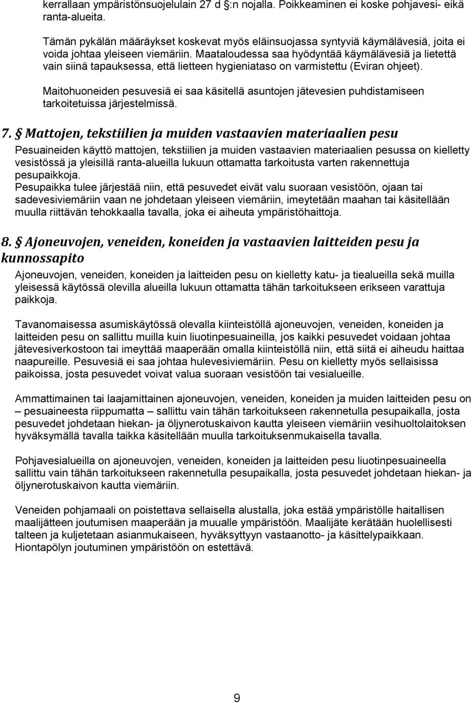Maataloudessa saa hyödyntää käymälävesiä ja lietettä vain siinä tapauksessa, että lietteen hygieniataso on varmistettu (Eviran ohjeet).