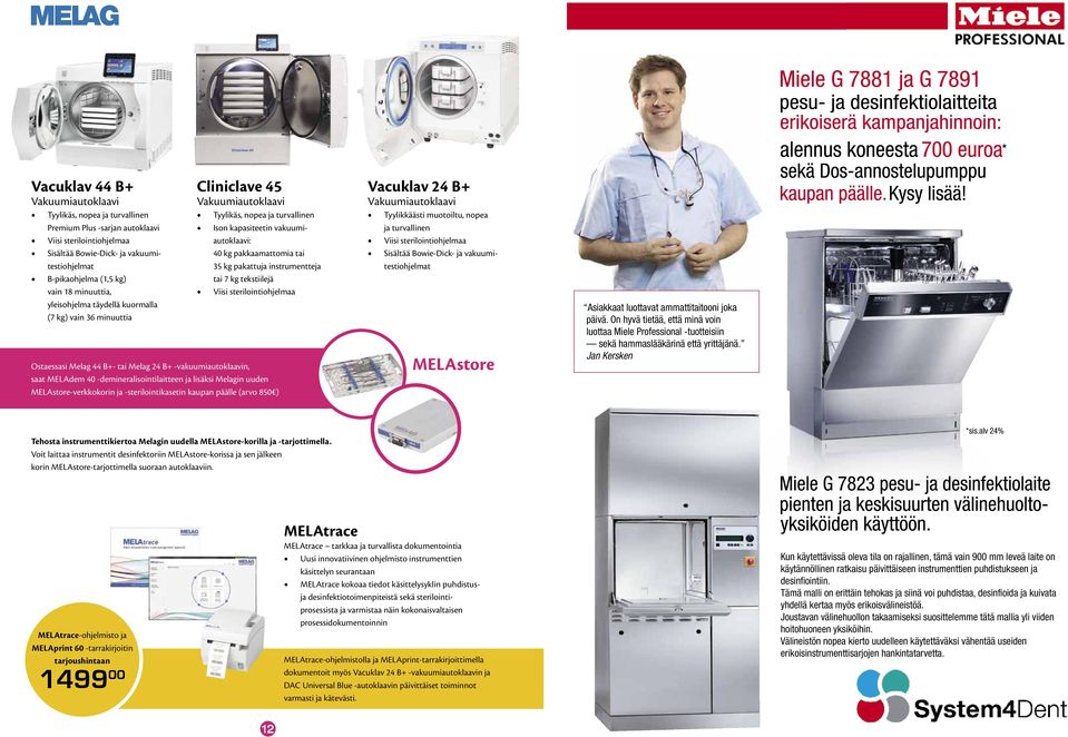 pakattuja instrumentteja tai 7 kg tekstiilejä Viisi sterilointiohjelmaa Ostaessasi Melag 44 B+- tai Melag 24 B+ -vakuumiautoklaavin, saat MELAdem 40 -demineralisointilaitteen ja lisäksi Melagin uuden