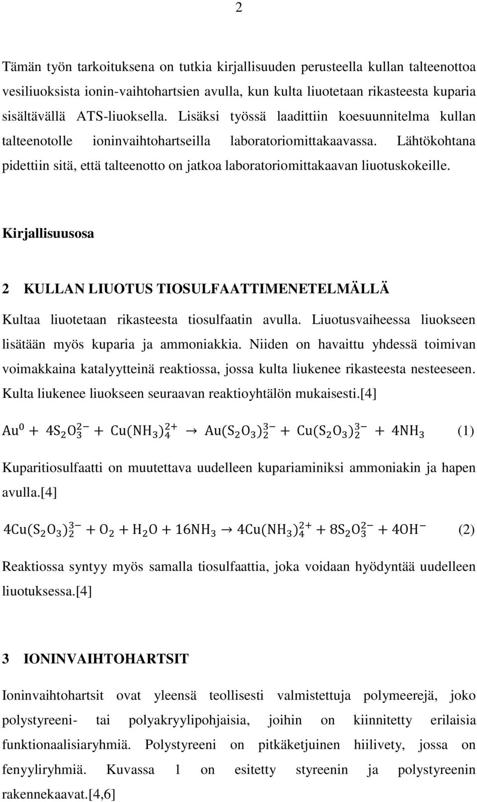 Lähtökohtana pidettiin sitä, että talteenotto on jatkoa laboratoriomittakaavan liuotuskokeille.