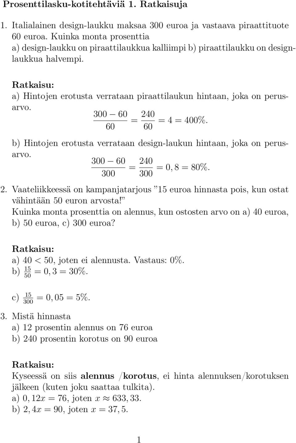 60 60 = 240 60 = 4 = 400%. b) Hintojen erotusta verrataan design-laukun hintaan, joka on perusarvo. 60 = 240 = 0, 8 = 80%. 2. Vaateliikkeessä on kampanjatarjous 15 euroa hinnasta pois, kun ostat vähintään 50 euron arvosta!