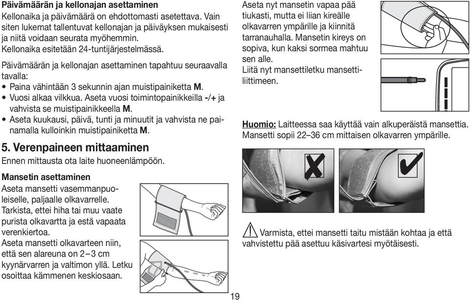 Aseta vuosi toimintopainikkeilla -/+ ja vahvista se muistipainikkeella M. Aseta kuukausi, päivä, tunti ja minuutit ja vahvista ne painamalla kulloinkin muistipainiketta M. 5.