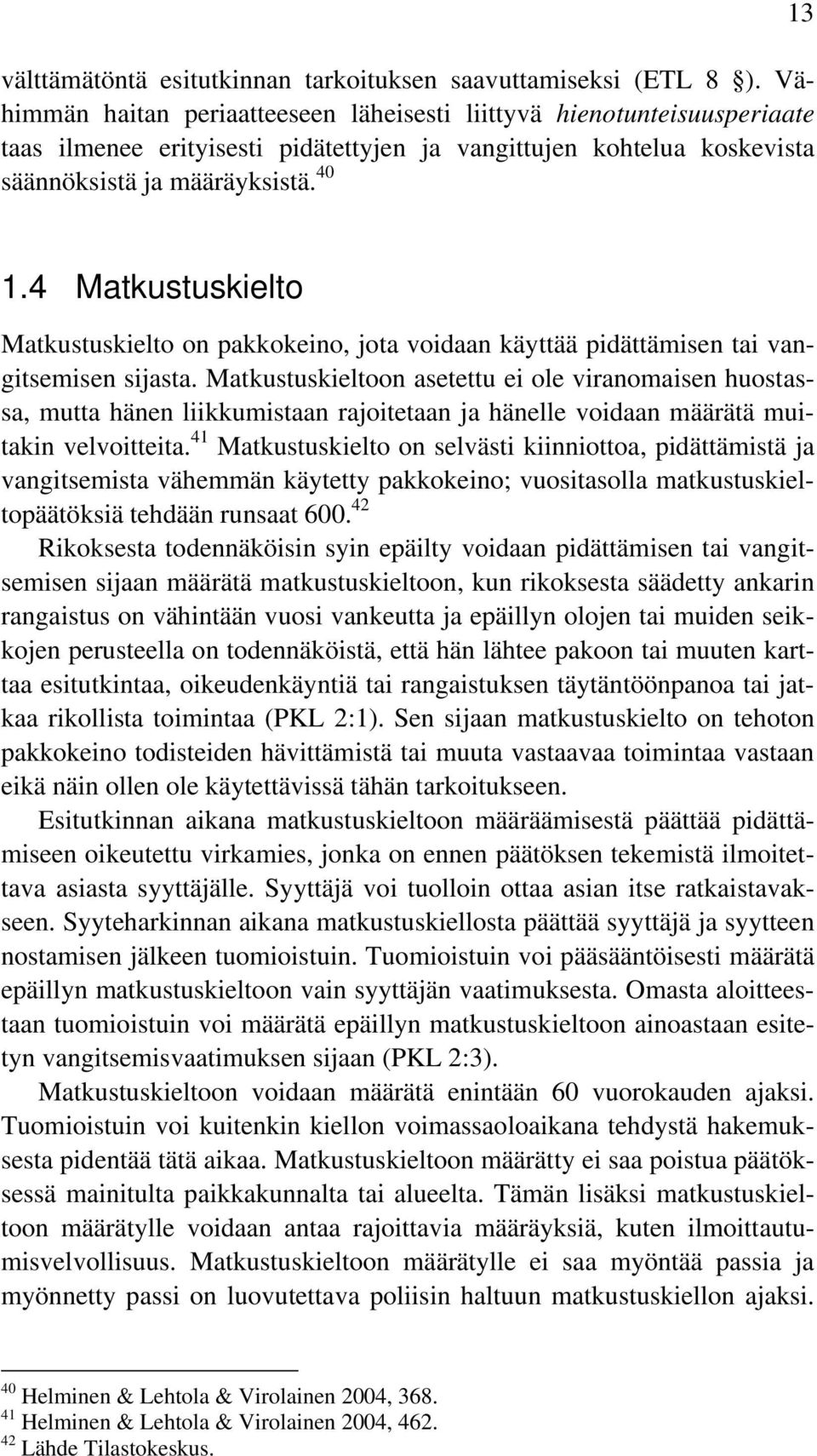 4 Matkustuskielto Matkustuskielto on pakkokeino, jota voidaan käyttää pidättämisen tai vangitsemisen sijasta.