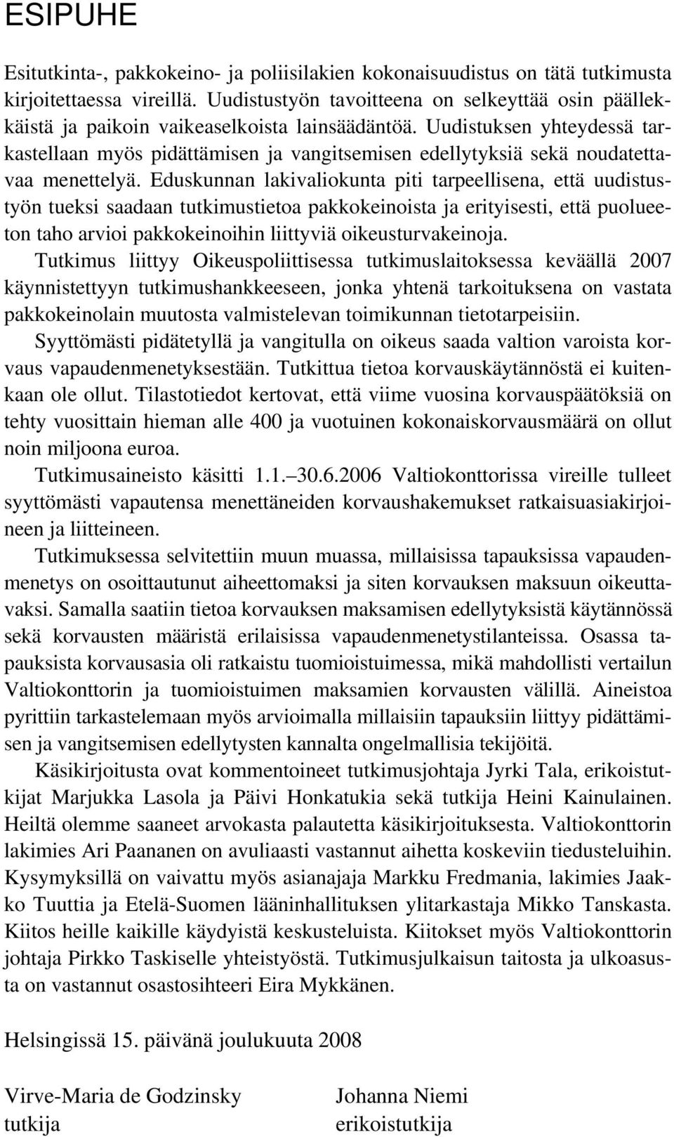 Uudistuksen yhteydessä tarkastellaan myös pidättämisen ja vangitsemisen edellytyksiä sekä noudatettavaa menettelyä.