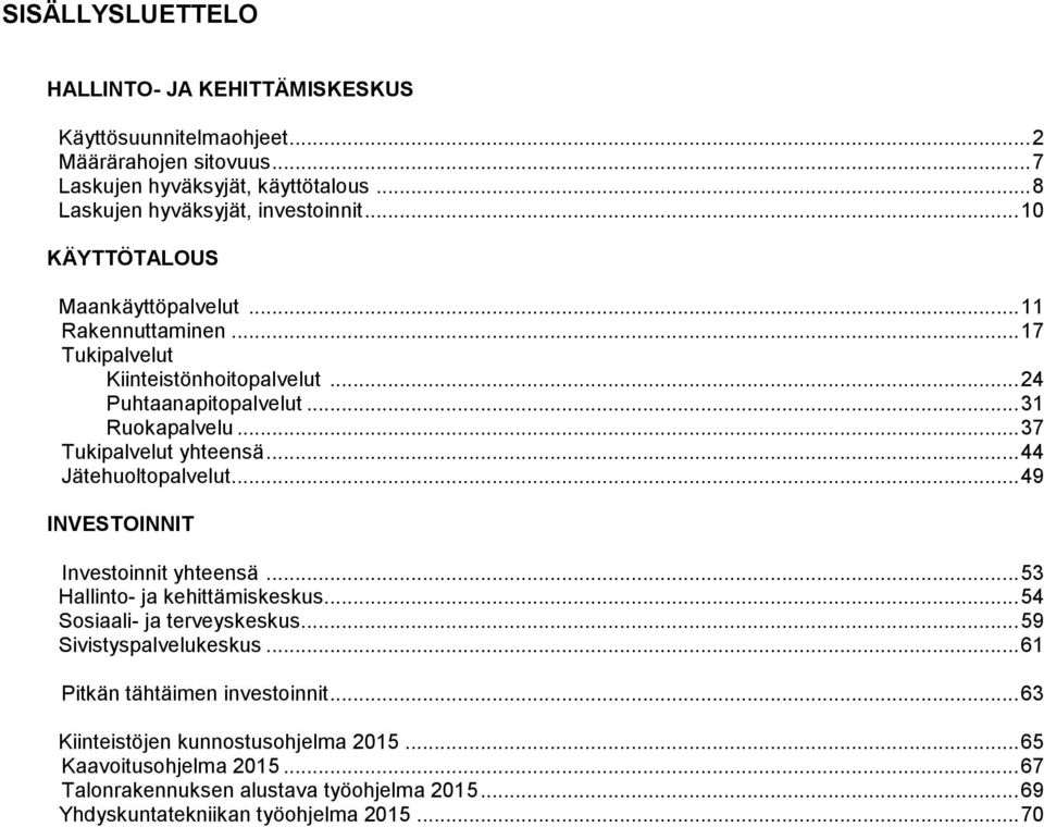 .. 44 Jätehuoltopalvelut... 49 INVESTOINNIT Investoinnit yhteensä... 53 Hallinto- ja kehittämiskeskus... 54 Sosiaali- ja terveyskeskus... 59 Sivistyspalvelukeskus.