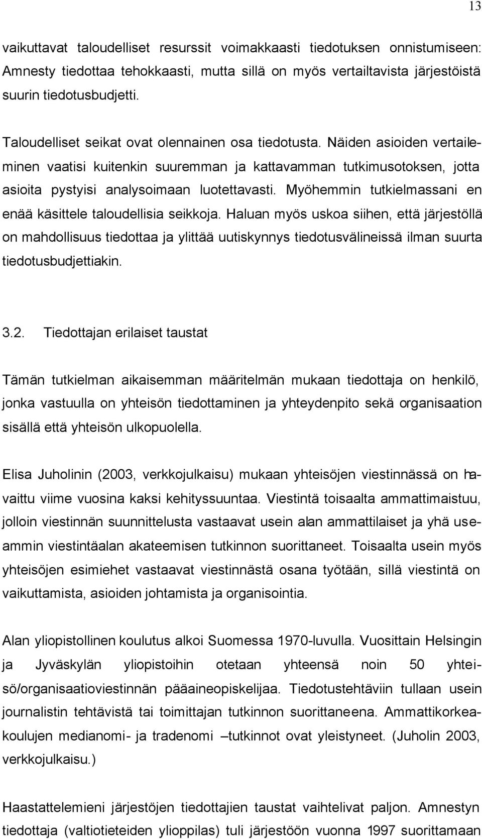 Myöhemmin tutkielmassani en enää käsittele taloudellisia seikkoja.