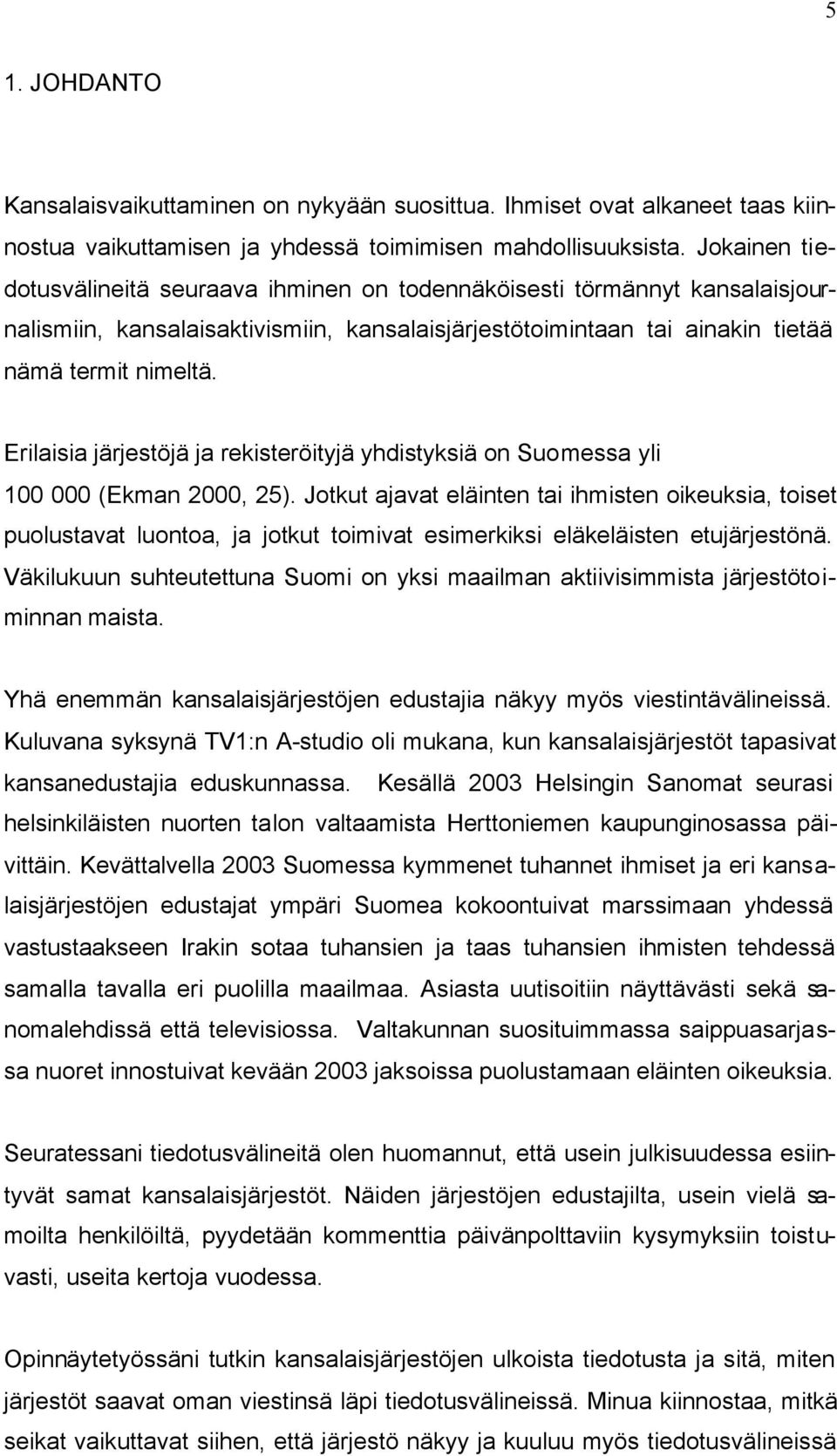 Erilaisia järjestöjä ja rekisteröityjä yhdistyksiä on Suomessa yli 100 000 (Ekman 2000, 25).