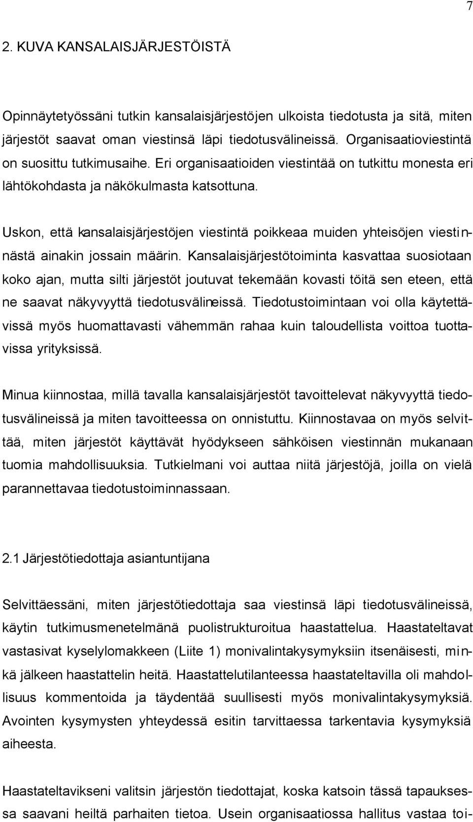 Uskon, että kansalaisjärjestöjen viestintä poikkeaa muiden yhteisöjen viestinnästä ainakin jossain määrin.