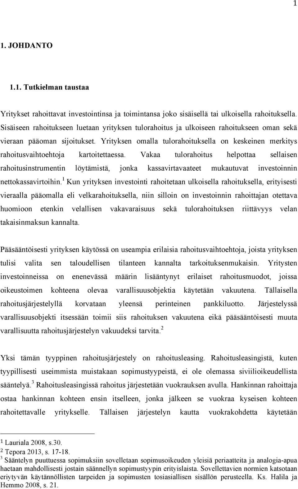 Yrityksen omalla tulorahoituksella on keskeinen merkitys rahoitusvaihtoehtoja kartoitettaessa.