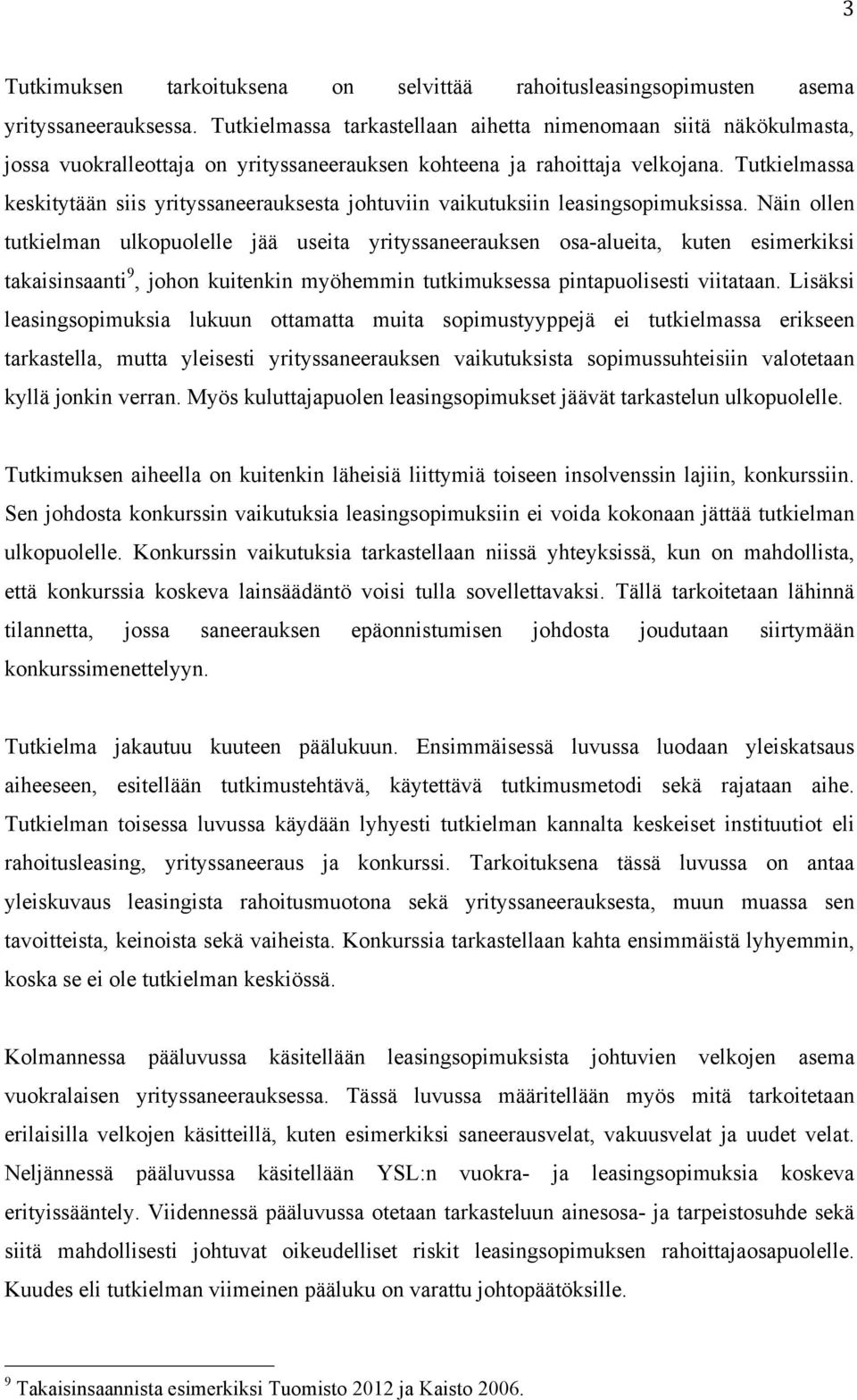 Tutkielmassa keskitytään siis yrityssaneerauksesta johtuviin vaikutuksiin leasingsopimuksissa.