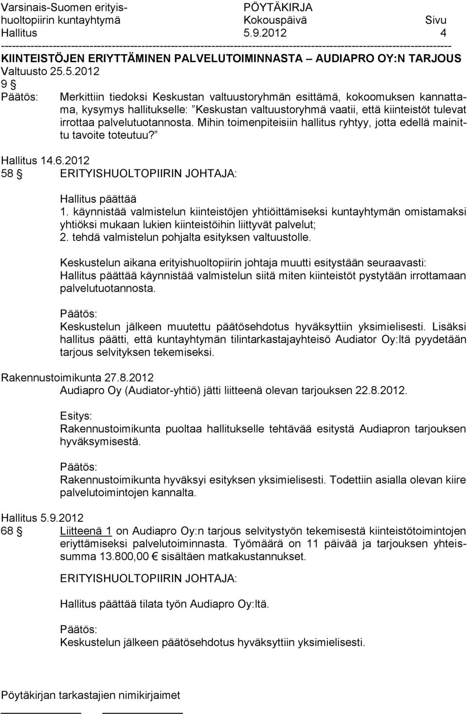 5.2012 9 Merkittiin tiedoksi Keskustan valtuustoryhmän esittämä, kokoomuksen kannattama, kysymys hallitukselle: Keskustan valtuustoryhmä vaatii, että kiinteistöt tulevat irrottaa palvelutuotannosta.