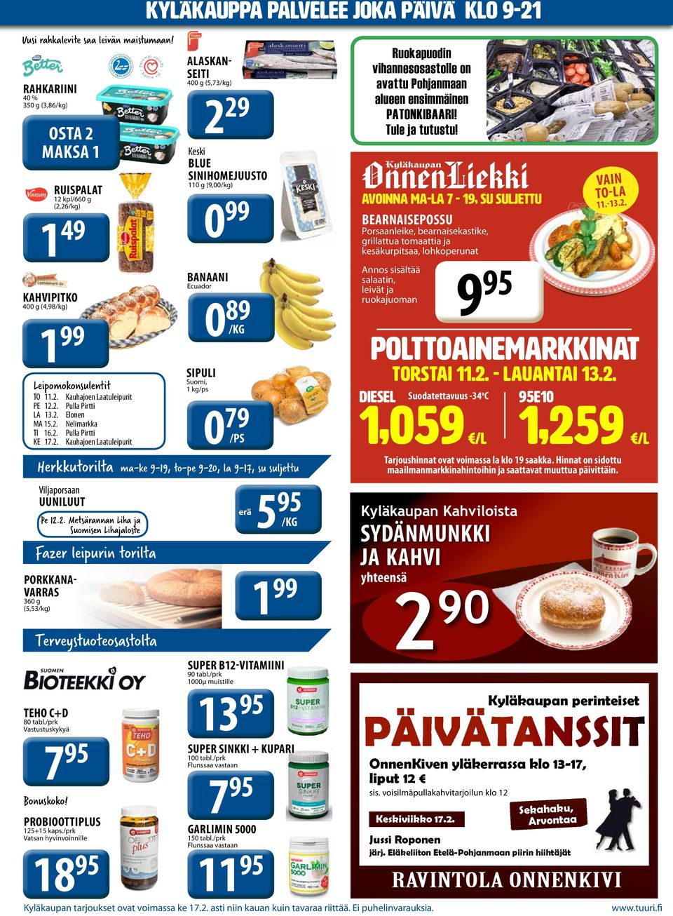 360 g (5,53/kg) RUISPALAT 12 kpl/660 g (2,26/kg) 1 49 KAHVIPITKO 400 g (4,98/kg) 1 99 Viljaporsaan UUNILUUT Terveystuoteosastolta TEHO C+D 80 tabl./prk Vastustuskykyä 7 95 7 95 Bonuskoko!
