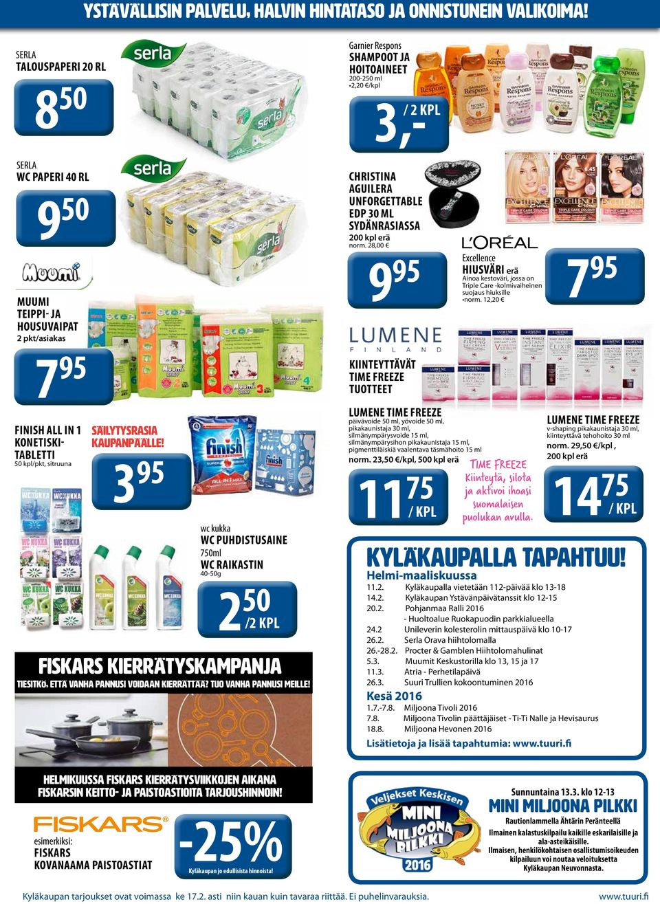 3 95 wc kukka WC PUHDISTUSAINE 750ml WC RAIKASTIN 40-50g 2 50 /2 KPL Fiskars kierrätyskampanja Tiesitkö, että vanha pannusi voidaan kierrättää? Tuo vanha pannusi meille!
