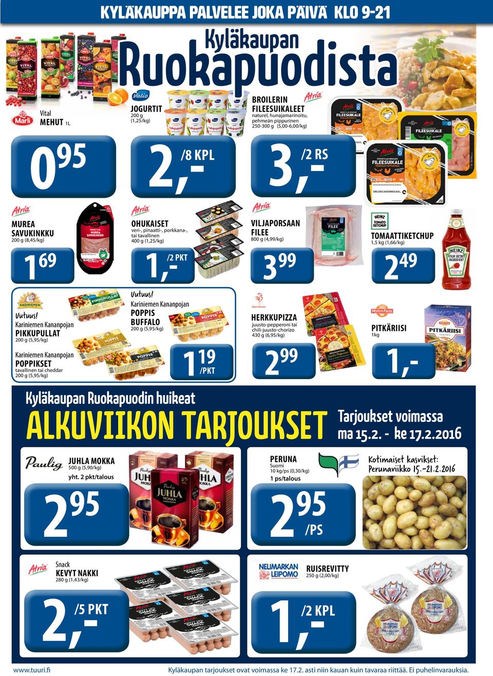 Kariniemen Kananpojan PIKKUPULLAT 200 g (5,95/kg) Kariniemen Kananpojan POPPIKSET tavallinen tai cheddar 200 g (5,95/kg) 1 OHUKAISET veri-, pinaatti-, porkkana-, tai tavallinen 400 g (1,25/kg) 1,- /2