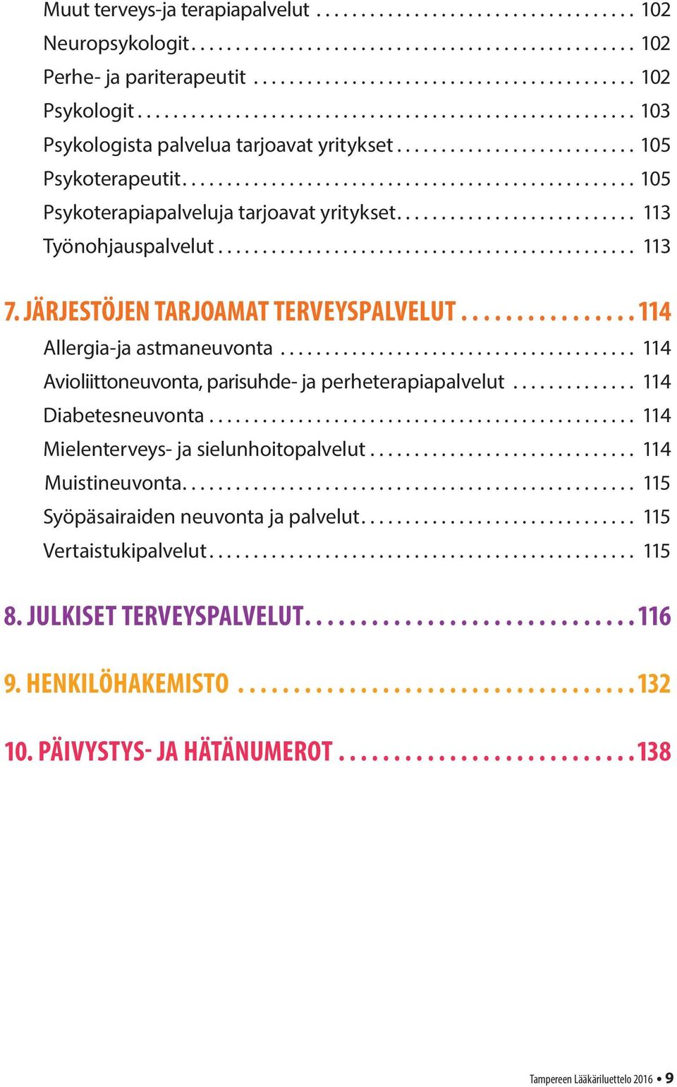 .. 114 Avioliittoneuvonta, parisuhde- ja perheterapiapalvelut... 114 Diabetesneuvonta................................................ 114 Mielenterveys- ja sielunhoitopalvelut.