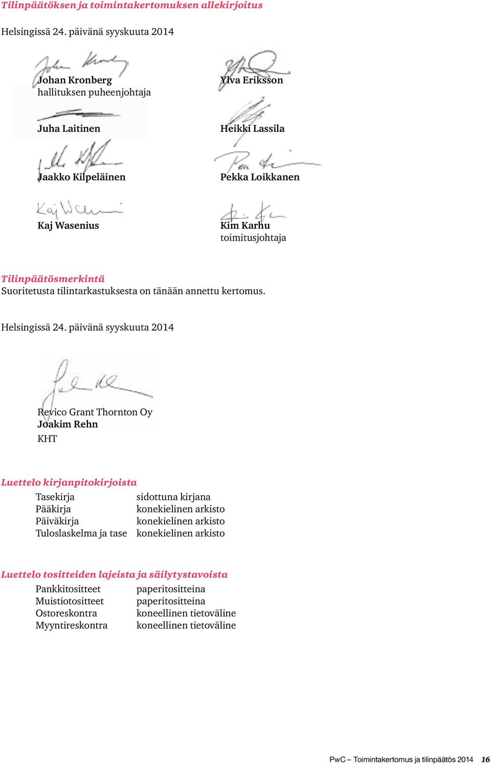 Tilinpäätösmerkintä Suoritetusta tilintarkastuksesta on tänään annettu kertomus. Helsingissä 24.