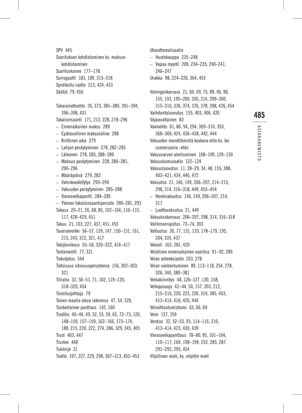 213, 228, 278 296 Ennenaikainen maksu 289 Epätavallinen maksuväline 288 Kriittinen aika 279 Lahjan peräytyminen 278, 282 285 Läheinen 278, 285, 288 289 Maksun peräytyminen 228, 280 281, 290 296