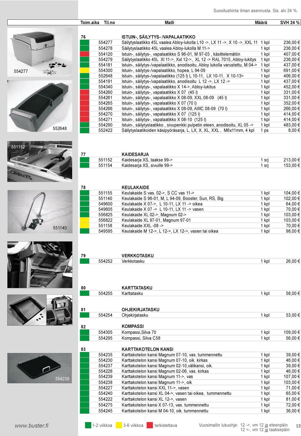 12->, XL 12 -> RAL 7015, Abloy-lukitys Istuin-, säilytys-/vapalaatikko, anodisoitu, Abloy lukolla varustettu, M 04-> Istuin-, säilytys-/vapalaatikko, hopea, L 94-09 Istuin-, säilytys-/vapalaatikko