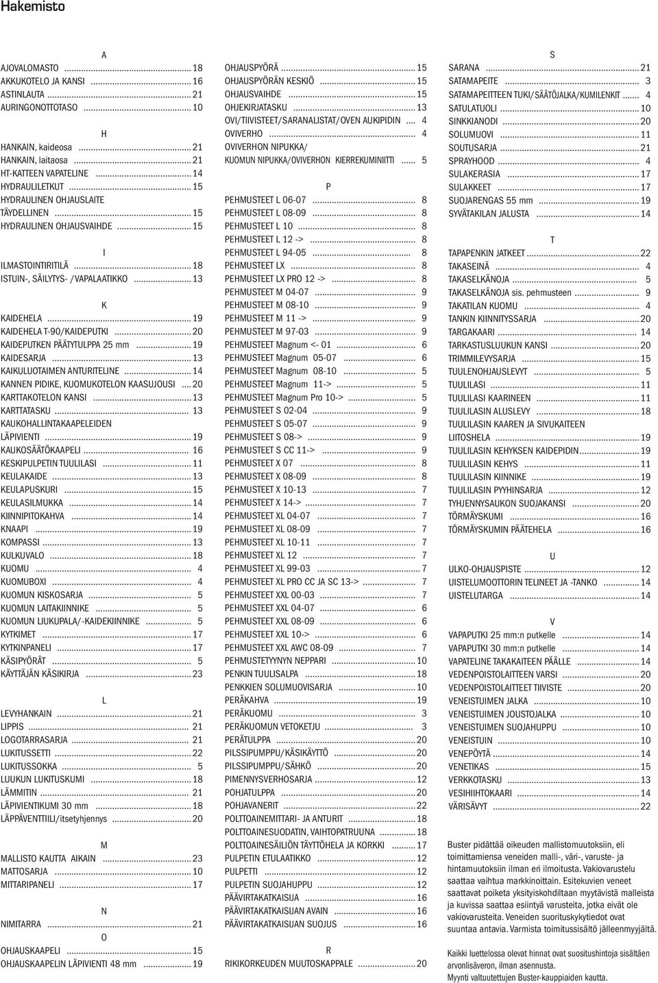 ..20 KAIDEPUTKEN PÄÄTYTULPPA 25 mm...19 KAIDESARJA...13 KAIKULUOTAIMEN ANTURITELINE...14 KANNEN PIDIKE, KUOMUKOTELON KAASUJOUSI...20 KARTTAKOTELON KANSI...13 KARTTATASKU.