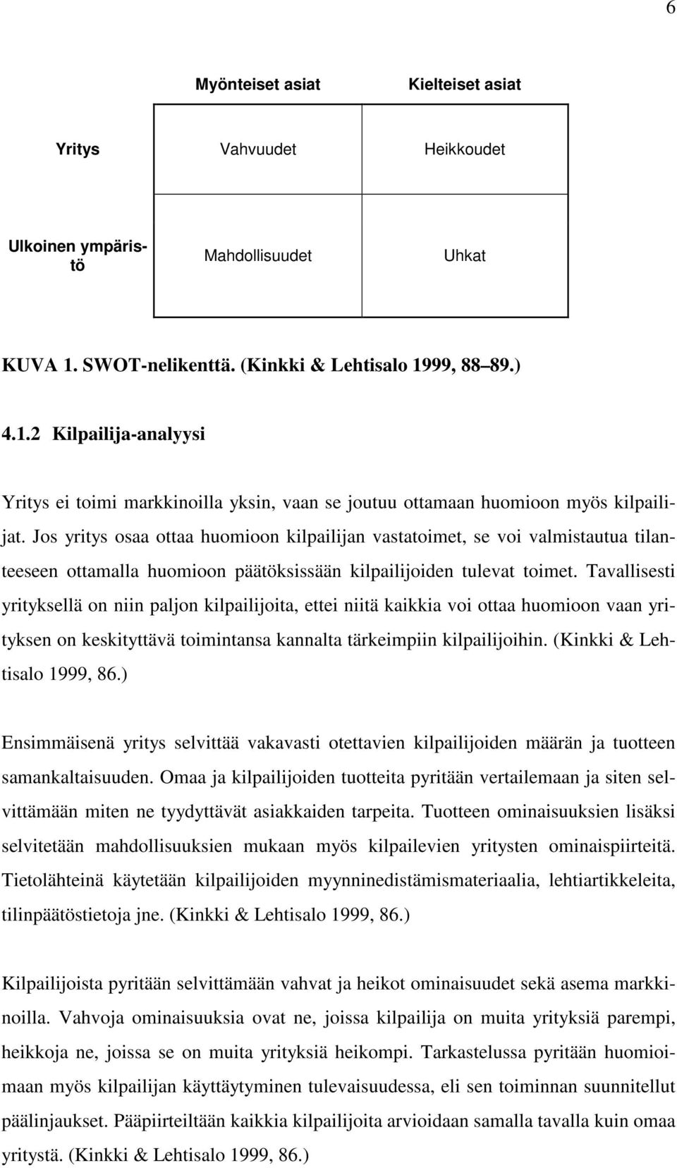 Jos yritys osaa ottaa huomioon kilpailijan vastatoimet, se voi valmistautua tilanteeseen ottamalla huomioon päätöksissään kilpailijoiden tulevat toimet.