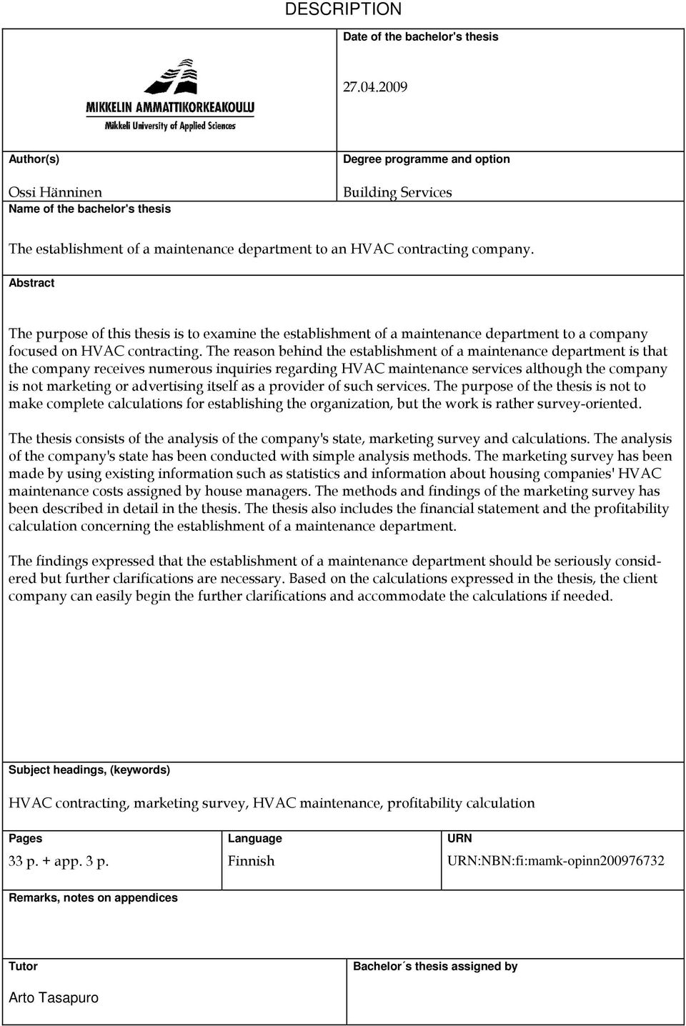 Abstract The purpose of this thesis is to examine the establishment of a maintenance department to a company focused on HVAC contracting.