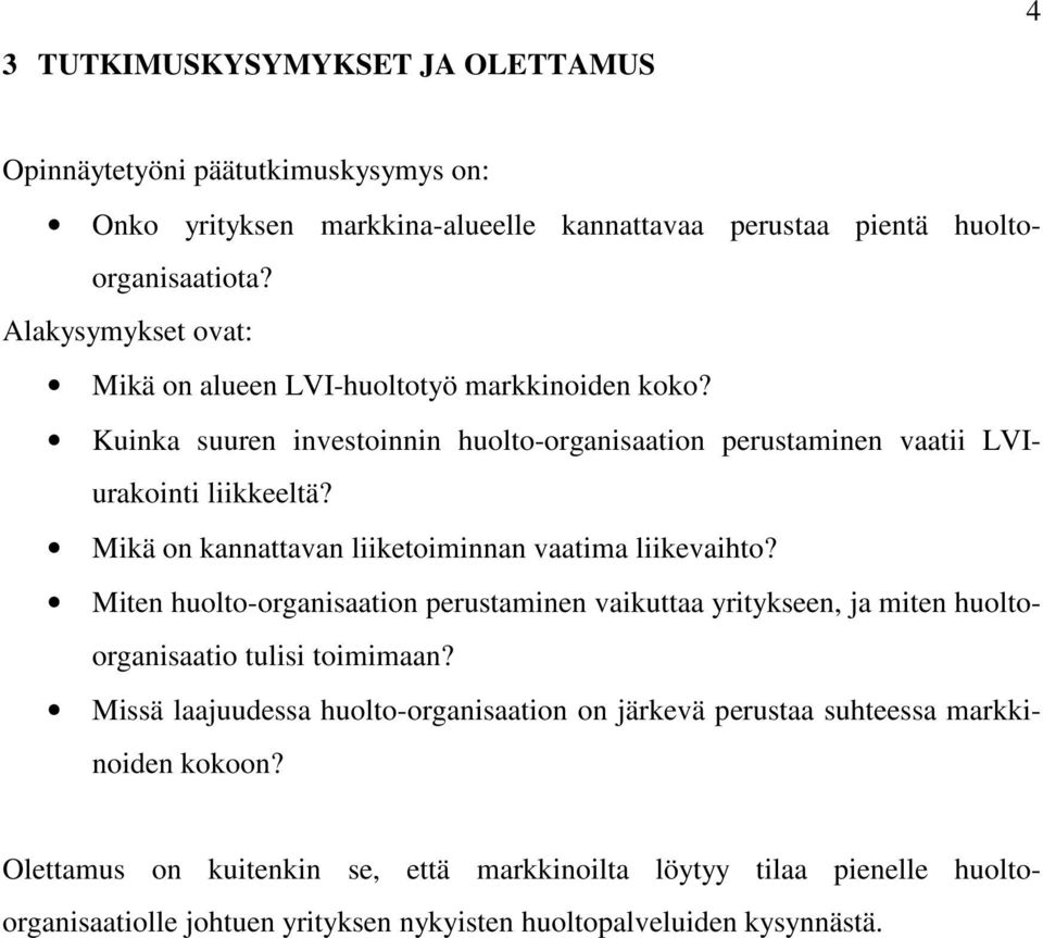 Mikä on kannattavan liiketoiminnan vaatima liikevaihto? Miten huolto-organisaation perustaminen vaikuttaa yritykseen, ja miten huoltoorganisaatio tulisi toimimaan?