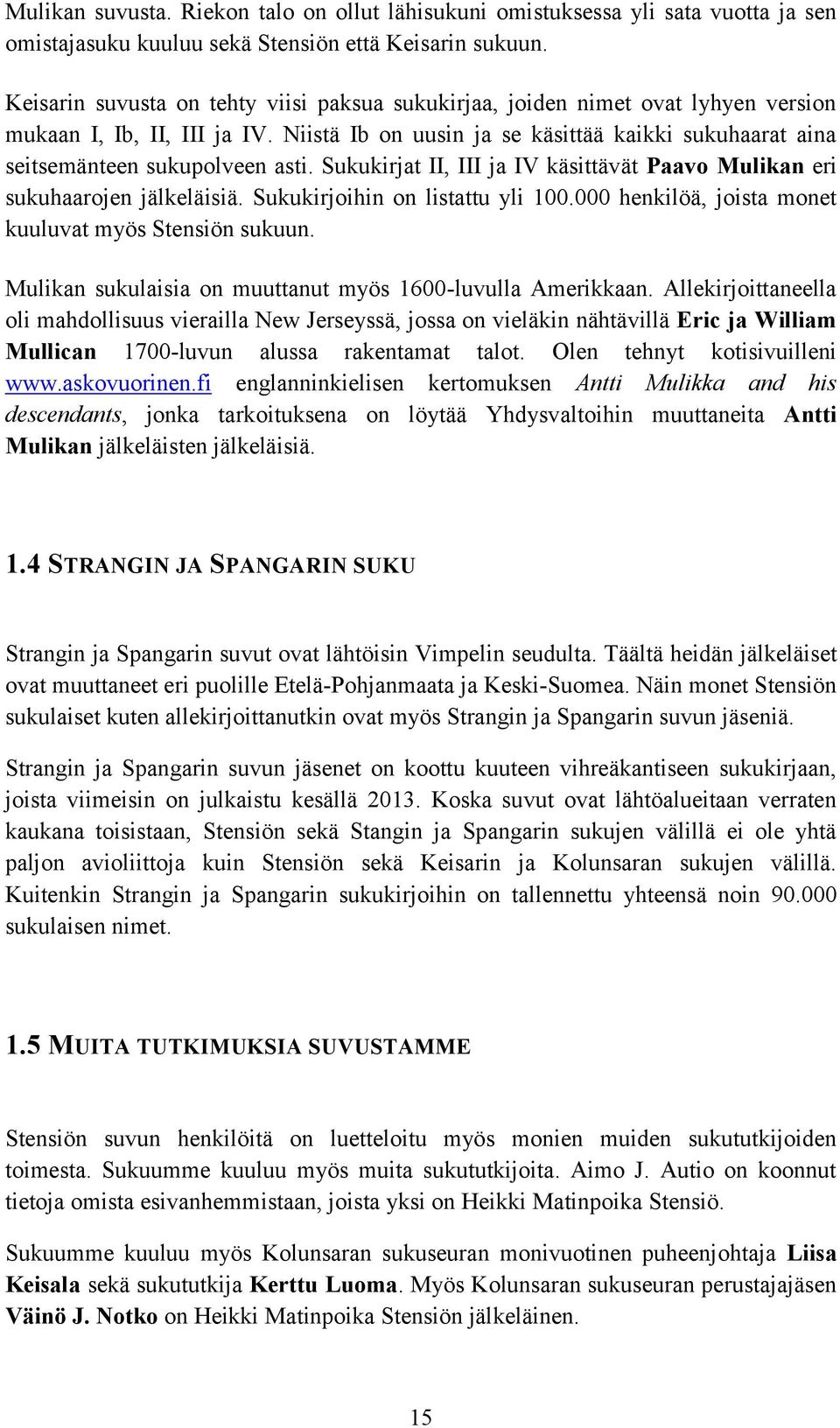 Niistä Ib on uusin ja se käsittää kaikki sukuhaarat aina seitsemänteen sukupolveen asti. Sukukirjat II, III ja IV käsittävät Paavo Mulikan eri sukuhaarojen jälkeläisiä.