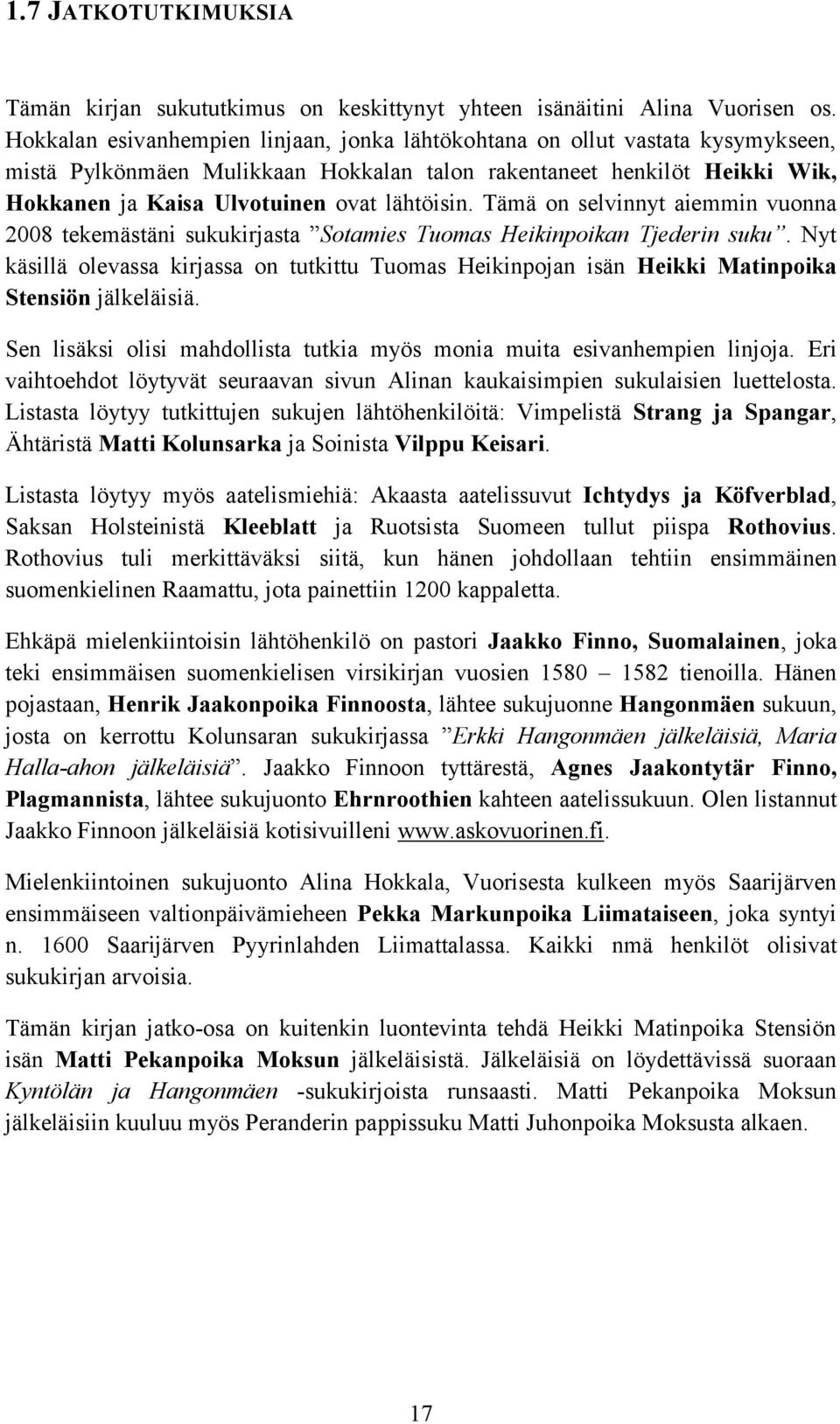 Tämä on selvinnyt aiemmin vuonna 2008 tekemästäni sukukirjasta Sotamies Tuomas Heikinpoikan Tjederin suku.