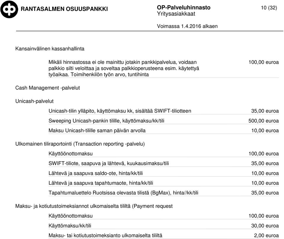 Maksu Unicash-tilille saman päivän arvolla 35,00 500,00 10,00 Ulkomainen tiliraportointi (Transaction reporting -palvelu) Käyttöönottomaksu SWIFT-tiliote, saapuva ja lähtevä, kuukausimaksu/tili