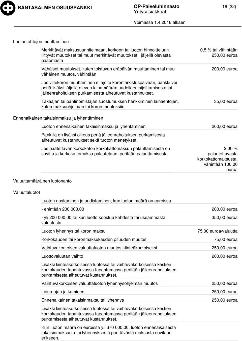 jäljellä olevan lainamäärän uudelleen sijoittamisesta tai jälleenrahoituksen purkamisesta aiheutuvat kustannukset.