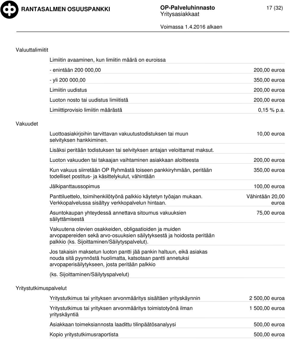 10,00 Lisäksi peritään todistuksen tai selvityksen antajan veloittamat maksut.