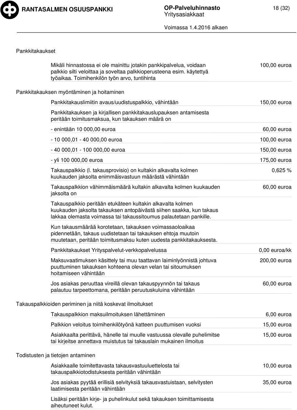 peritään toimitusmaksua, kun takauksen määrä on 150,00 - enintään 10 000,00 60,00-10 000,01-40 000,00-40 000,01-100 000,00 150,00 - yli 100 000,00 175,00 Takauspalkkio (l.