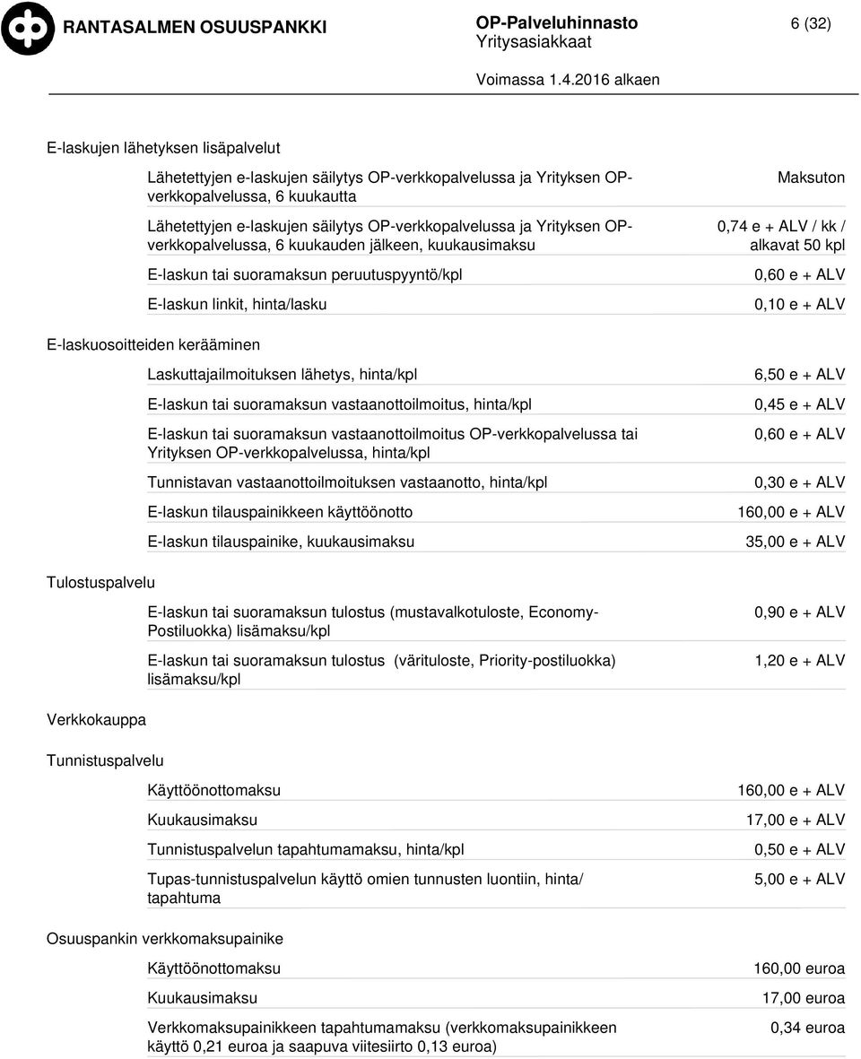 E-laskuosoitteiden kerääminen Laskuttajailmoituksen lähetys, hinta/kpl E-laskun tai suoramaksun vastaanottoilmoitus, hinta/kpl E-laskun tai suoramaksun vastaanottoilmoitus OP-verkkopalvelussa tai