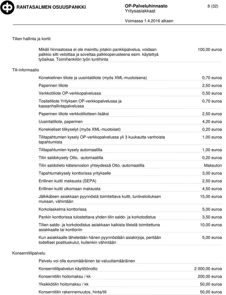OP-verkkopalvelussa ja kassanhallintapalvelussa Paperinen tiliote verkkotiliotteen lisäksi Uusintatiliote, paperinen Konekieliset tilikyselyt (myös XML-muotoiset) Tilitapahtumien kysely
