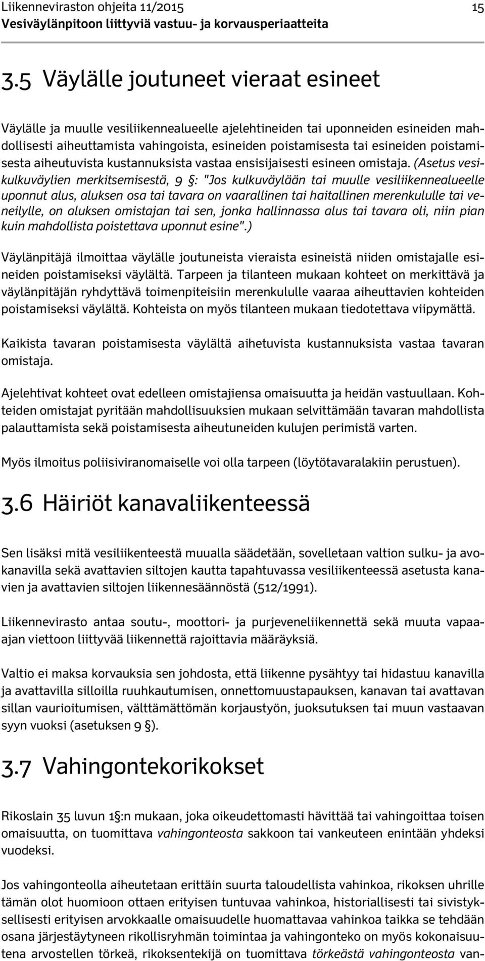 poistamisesta aiheutuvista kustannuksista vastaa ensisijaisesti esineen omistaja.