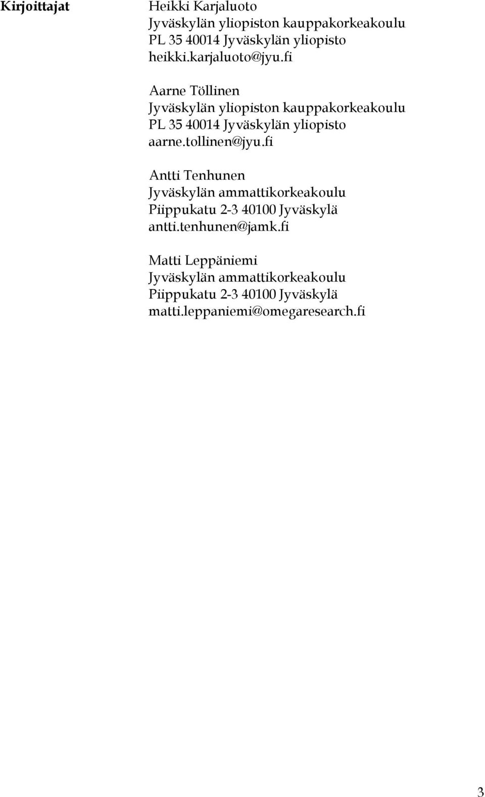 tollinen@jyu.fi Antti Tenhunen Jyväskylän ammattikorkeakoulu Piippukatu 2-3 40100 Jyväskylä antti.tenhunen@jamk.