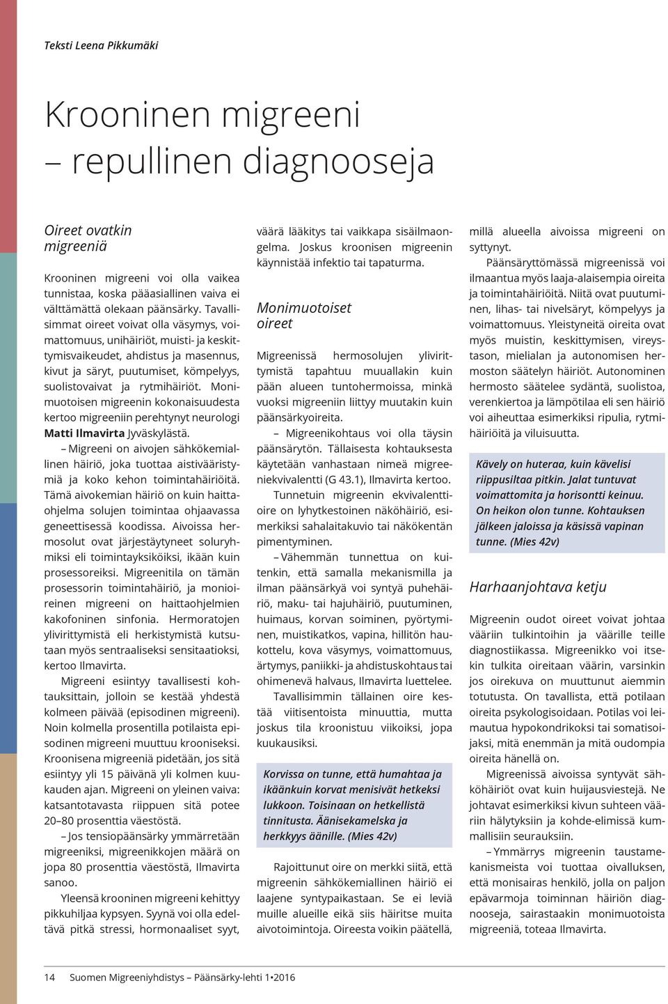 Monimuotoisen migreenin kokonaisuudesta kertoo migreeniin perehtynyt neurologi Matti Ilmavirta Jyväskylästä.