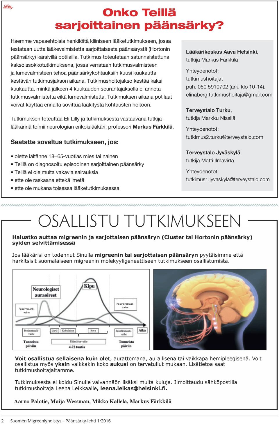 Tutkimus toteutetaan satunnaistettuna kaksoissokkotutkimuksena, jossa verrataan tutkimusvalmisteen ja lumevalmisteen tehoa päänsärkykohtauksiin kuusi kuukautta kestävän tutkimusjakson aikana.