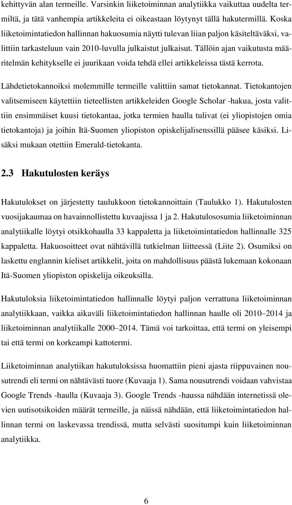 Tällöin ajan vaikutusta määritelmän kehitykselle ei juurikaan voida tehdä ellei artikkeleissa tästä kerrota. Lähdetietokannoiksi molemmille termeille valittiin samat tietokannat.