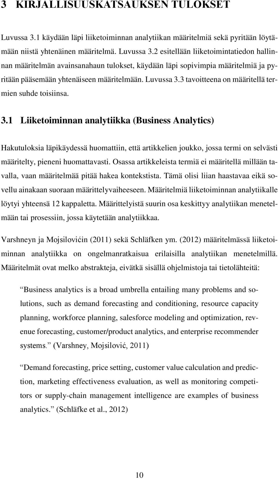 2 esitellään liiketoimintatiedon hallinnan määritelmän avainsanahaun tulokset, käydään läpi sopivimpia määritelmiä ja pyritään pääsemään yhtenäiseen määritelmään. Luvussa 3.