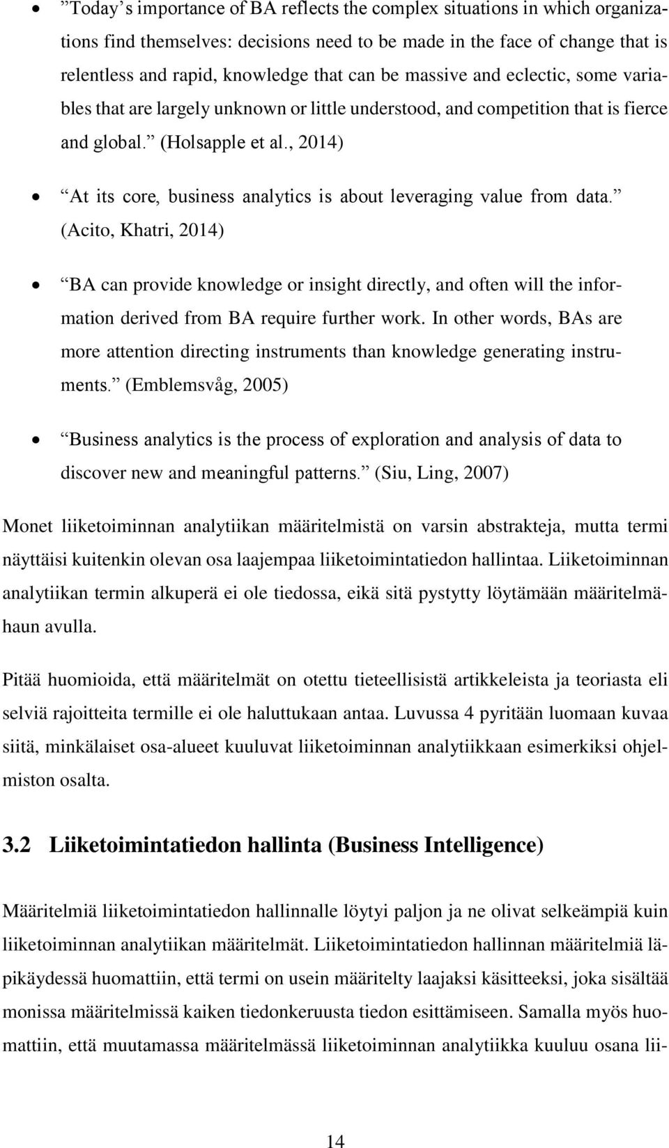 , 2014) At its core, business analytics is about leveraging value from data.