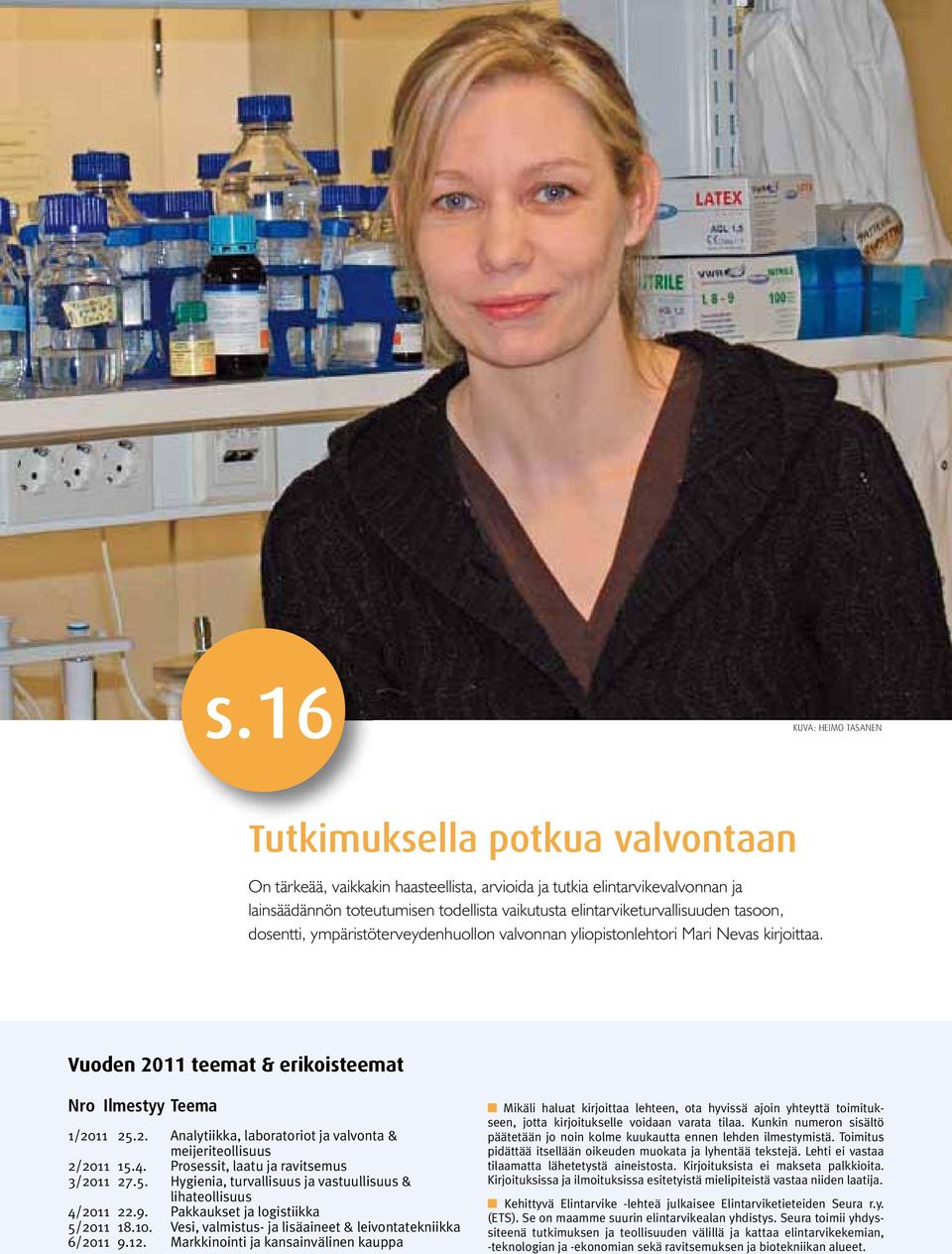 4. Prosessit, laatu ja ravitsemus 3/2011 27.5. Hygienia, turvallisuus ja vastuullisuus & lihateollisuus 4/2011 22.9. Pakkaukset ja logistiikka 5/2011 18.10.