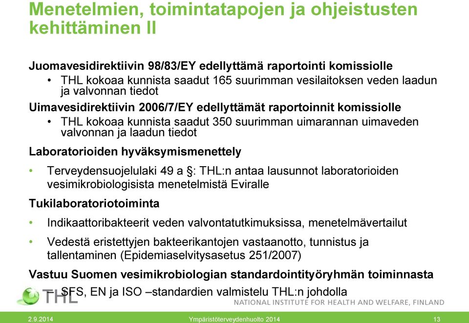 hyväksymismenettely Terveydensuojelulaki 49 a : THL:n antaa lausunnot laboratorioiden vesimikrobiologisista menetelmistä Eviralle Tukilaboratoriotoiminta Indikaattoribakteerit veden