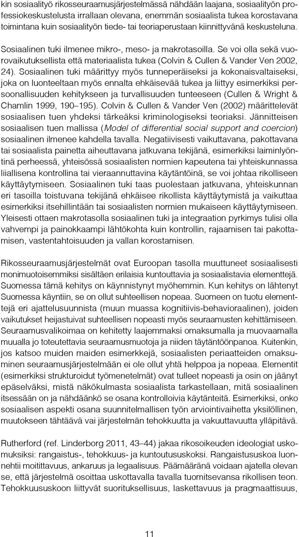 Se voi olla sekä vuorovaikutuksellista että materiaalista tukea (Colvin & Cullen & Vander Ven 2002, 24).