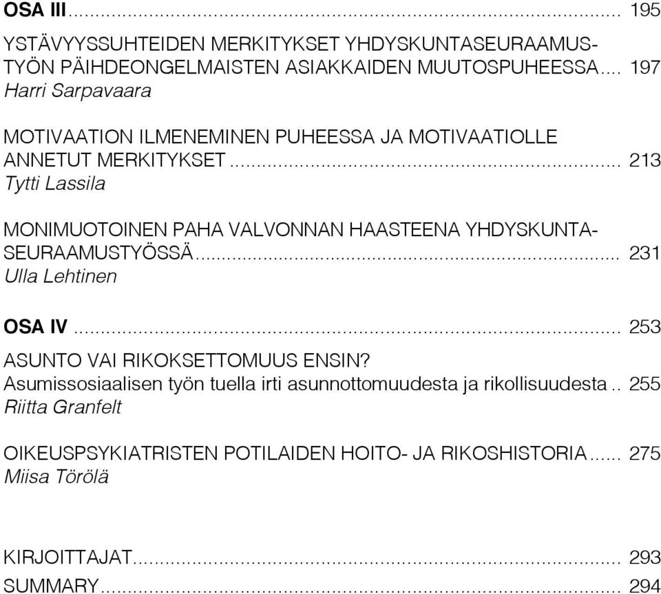.. 213 Tytti Lassila Monimuotoinen paha valvonnan haasteena yhdyskuntaseuraamustyössä... 231 Ulla Lehtinen OSA IV.