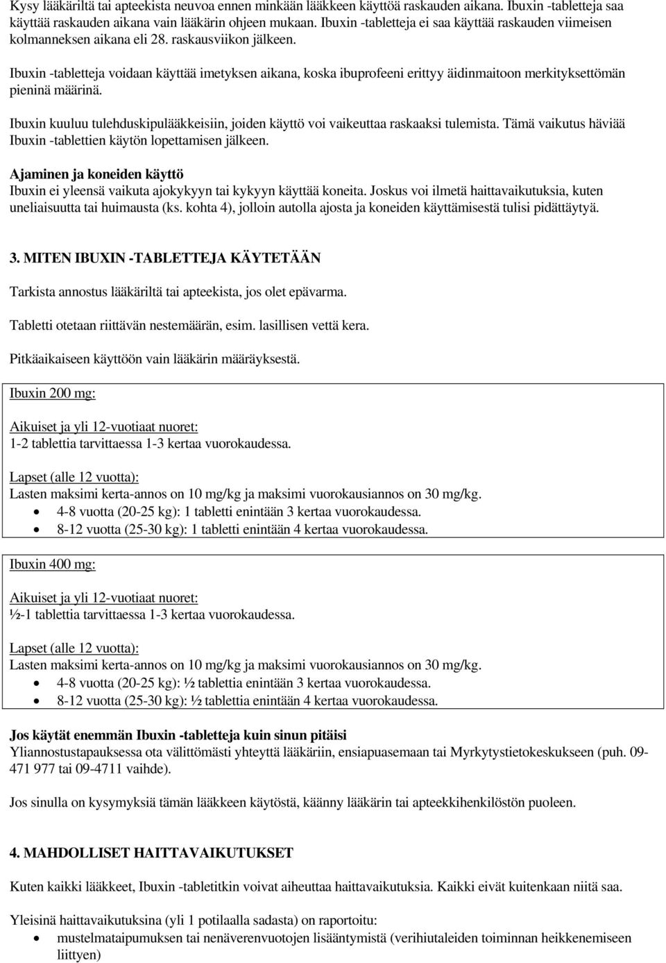 Ibuxin -tabletteja voidaan käyttää imetyksen aikana, koska ibuprofeeni erittyy äidinmaitoon merkityksettömän pieninä määrinä.