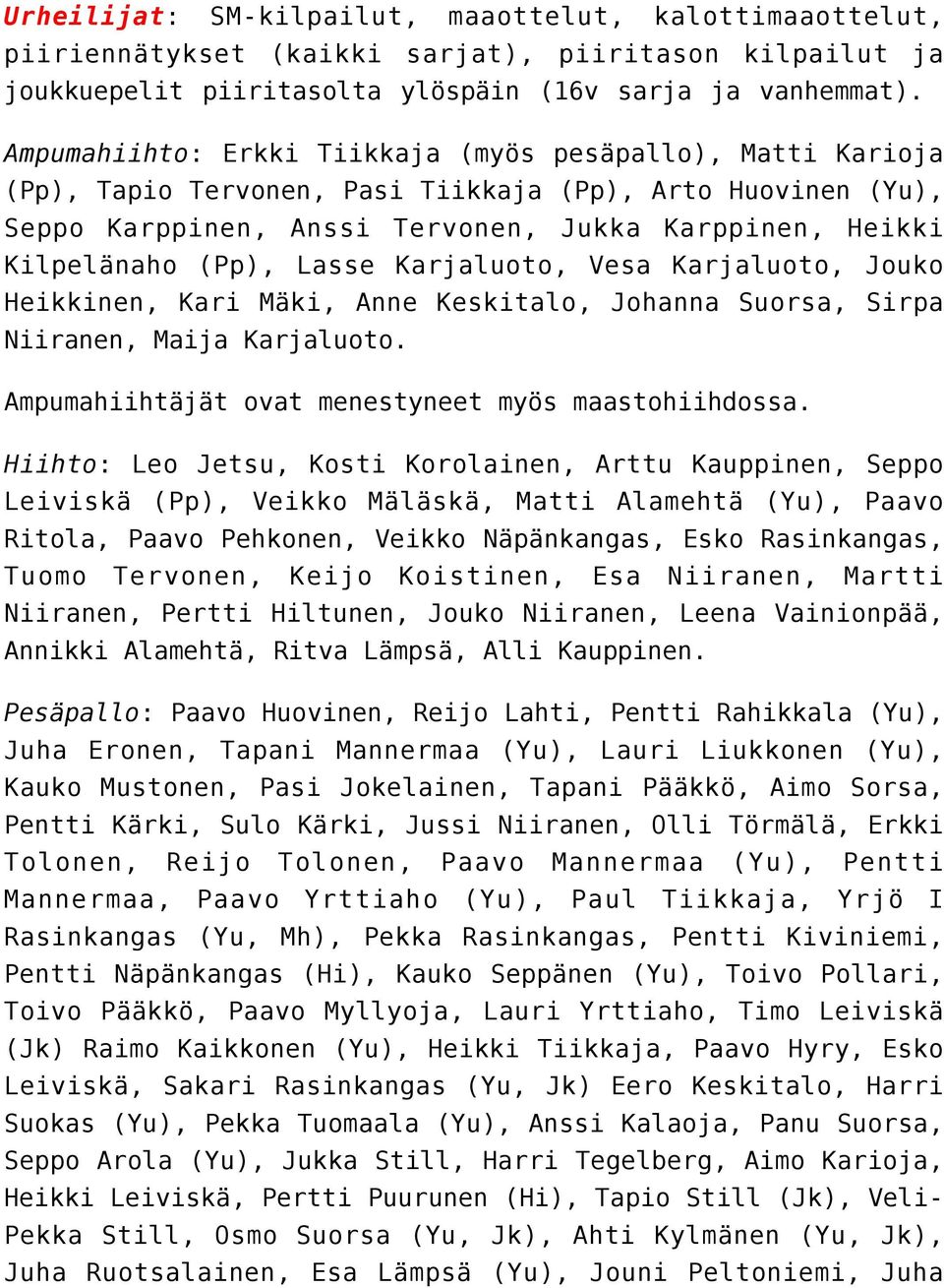 Lasse Karjaluoto, Vesa Karjaluoto, Jouko Heikkinen, Kari Mäki, Anne Keskitalo, Johanna Suorsa, Sirpa Niiranen, Maija Karjaluoto. Ampumahiihtäjät ovat menestyneet myös maastohiihdossa.